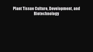 [PDF Download] Plant Tissue Culture Development and Biotechnology [PDF] Online