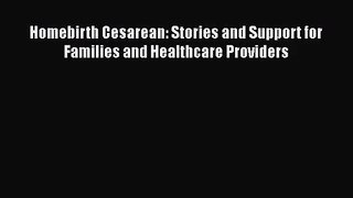 Homebirth Cesarean: Stories and Support for Families and Healthcare Providers  PDF Download