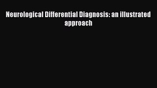 PDF Download Neurological Differential Diagnosis: an illustrated approach Read Full Ebook
