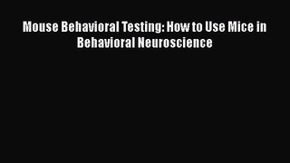 PDF Download Mouse Behavioral Testing: How to Use Mice in Behavioral Neuroscience PDF Full