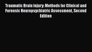 PDF Download Traumatic Brain Injury: Methods for Clinical and Forensic Neuropsychiatric Assessment
