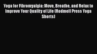 Yoga for Fibromyalgia: Move Breathe and Relax to Improve Your Quality of Life (Rodmell Press
