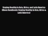 Staying Healthy in Asia Africa and Latin America (Moon Handbooks Staying Healthy in Asia Africa