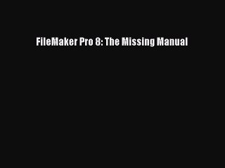 [PDF Download] FileMaker Pro 8: The Missing Manual [Download] Online