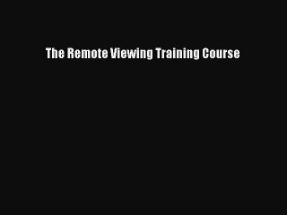 [PDF Download] The Remote Viewing Training Course [PDF] Full Ebook