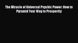 [PDF Download] The Miracle of Universal Psychic Power: How to Pyramid Your Way to Prosperity