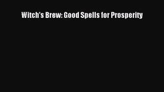 [PDF Download] Witch's Brew: Good Spells for Prosperity [Download] Online