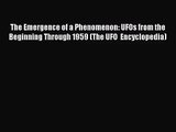 [PDF Download] The Emergence of a Phenomenon: UFOs from the Beginning Through 1959 (The UFO