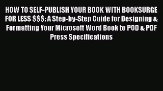 HOW TO SELF-PUBLISH YOUR BOOK WITH BOOKSURGE FOR LESS $$$: A Step-by-Step Guide for Designing