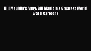 (PDF Download) Bill Mauldin's Army: Bill Mauldin's Greatest World War II Cartoons Read Online