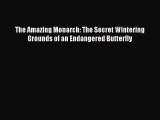 (PDF Download) The Amazing Monarch: The Secret Wintering Grounds of an Endangered Butterfly