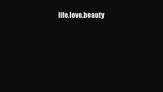 (PDF Download) life.love.beauty PDF