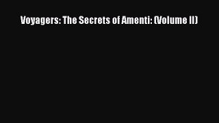 [PDF Download] Voyagers: The Secrets of Amenti: (Volume II) [Read] Full Ebook