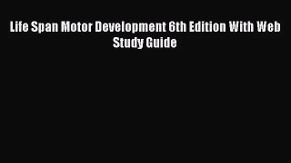 [PDF Download] Life Span Motor Development 6th Edition With Web Study Guide [PDF] Full Ebook