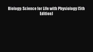 [PDF Download] Biology: Science for Life with Physiology (5th Edition) [PDF] Online