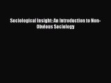 (PDF Download) Sociological Insight: An Introduction to Non-Obvious Sociology PDF