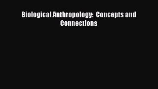 [PDF Download] Biological Anthropology:  Concepts and Connections [Read] Online