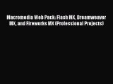 Macromedia Web Pack: Flash MX Dreamweaver MX and Fireworks MX (Professional Projects) Read