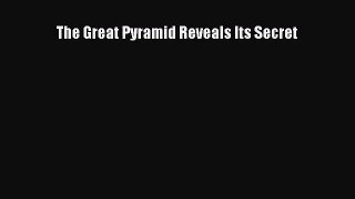 [PDF Download] The Great Pyramid Reveals Its Secret [Read] Full Ebook