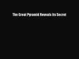 [PDF Download] The Great Pyramid Reveals Its Secret [Read] Full Ebook
