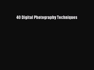 40 Digital Photography Techniques  Free PDF