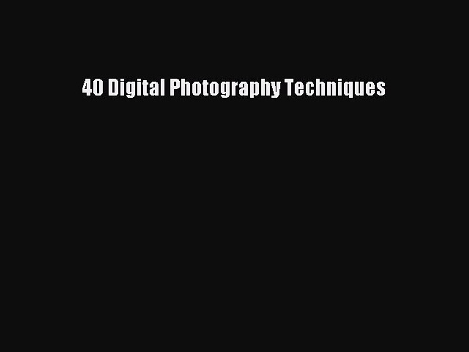 40 Digital Photography Techniques  Free PDF