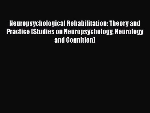 [PDF Download] Neuropsychological Rehabilitation: Theory and Practice (Studies on Neuropsychology