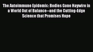 The Autoimmune Epidemic: Bodies Gone Haywire in a World Out of Balance--and the Cutting-Edge