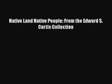 [PDF Download] Native Land Native People: From the Edward S. Curtis Collection [Download] Full