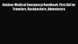 Outdoor Medical Emergency Handbook: First Aid for Travelers Backpackers Adventurers  Free Books