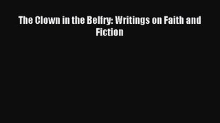 [PDF Download] The Clown in the Belfry: Writings on Faith and Fiction [Download] Online