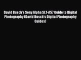 (PDF Download) David Busch's Sony Alpha SLT-A57 Guide to Digital Photography (David Busch's