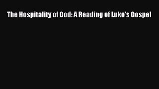 [PDF Download] The Hospitality of God: A Reading of Luke's Gospel [Read] Online