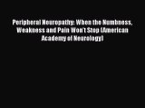 Peripheral Neuropathy: When the Numbness Weakness and Pain Won't Stop (American Academy of