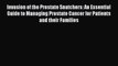 Invasion of the Prostate Snatchers: An Essential Guide to Managing Prostate Cancer for Patients