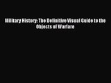 (PDF Download) Military History: The Definitive Visual Guide to the Objects of Warfare Download