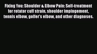 Fixing You: Shoulder & Elbow Pain: Self-treatment for rotator cuff strain shoulder impingement