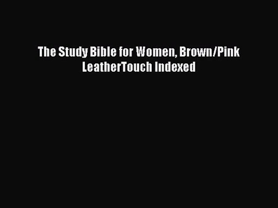 [PDF Download] The Study Bible for Women Brown/Pink LeatherTouch Indexed [Read] Full Ebook
