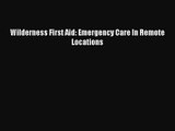 Wilderness First Aid: Emergency Care In Remote Locations  Free Books