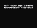 Can You Survive the Jungle?: An Interactive Survival Adventure (You Choose: Survival)  Read