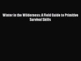 Winter in the Wilderness: A Field Guide to Primitive Survival Skills  Free Books