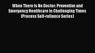 When There Is No Doctor: Preventive and Emergency Healthcare in Challenging Times (Process