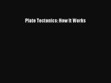 [PDF Download] Plate Tectonics: How It Works [PDF] Online