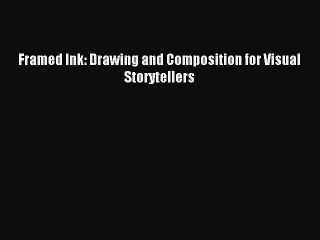 (PDF Download) Framed Ink: Drawing and Composition for Visual Storytellers PDF