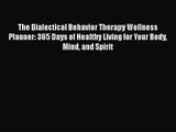 The Dialectical Behavior Therapy Wellness Planner: 365 Days of Healthy Living for Your Body