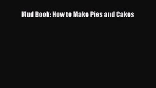 (PDF Download) Mud Book: How to Make Pies and Cakes Download