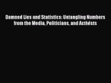 Damned Lies and Statistics: Untangling Numbers from the Media Politicians and Activists  Free