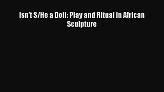 (PDF Download) Isn't S/He a Doll: Play and Ritual in African Sculpture PDF