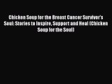 Chicken Soup for the Breast Cancer Survivor's Soul: Stories to Inspire Support and Heal (Chicken