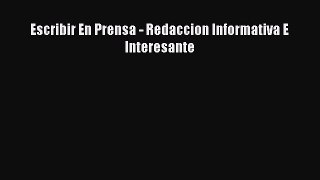 [PDF Download] Escribir En Prensa - Redaccion Informativa E Interesante [PDF] Online